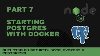 JavaScript projects: Node, Express, Postgres API - Part 7 - Starting postgres with Docker