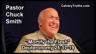 Mortify the Flesh, Deuteronomy 25:17-19 - Pastor Chuck Smith - Topical Bible Study