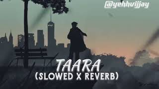 Taara (Slowed&Reverb) |Ammy virk | B praak | Jaani