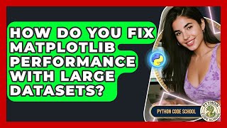 How Do You Fix Matplotlib Performance With Large Datasets? - Python Code School