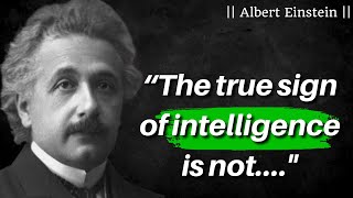 25 Inspiring Albert Einstein Quotes That Will Change Your Life | The True Sign of Intelligence is..