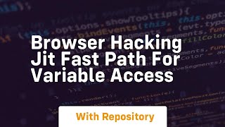 browser hacking jit fast path for variable access