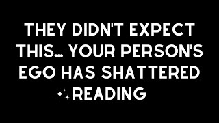 They Didn't Expect This... Your Person's Ego Has Shattered 💫 Reading