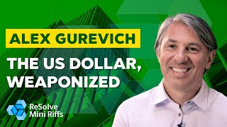 Alex Gurevich: The US Dollar, Weaponized