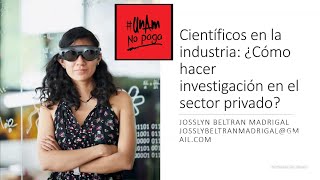 Científicos en la industria  ¿Cómo hacer ciencia en el sector privado? (Josslyn Beltran Madrigal)