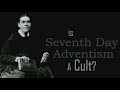 is seventh day adventism a cult by dr phil johnson