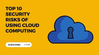 Top 10 Security Risks of Using Cloud Computing
