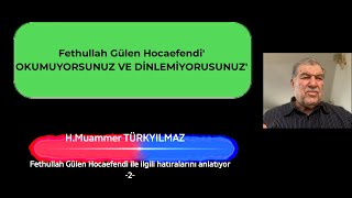 Fethullah Gülen Hocaefendi'' Okumuyorsunuz ve Dinlemiyorsunuz'' H. Muammer Türkyılmaz anlatıyor