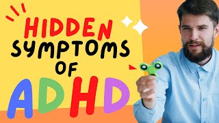 6 HIDDEN SYMPTOMS OF ADHD - WHAT YOU NEED TO KNOW