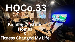 HQCo.33 | Building Custom Homes & How Fitness Changes Lives