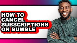 How to Cancel Subscriptions on Bumble (easy Method)