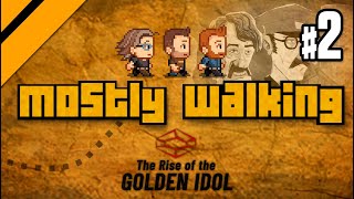 Mostly Walking - Rise of the Golden Idol P2