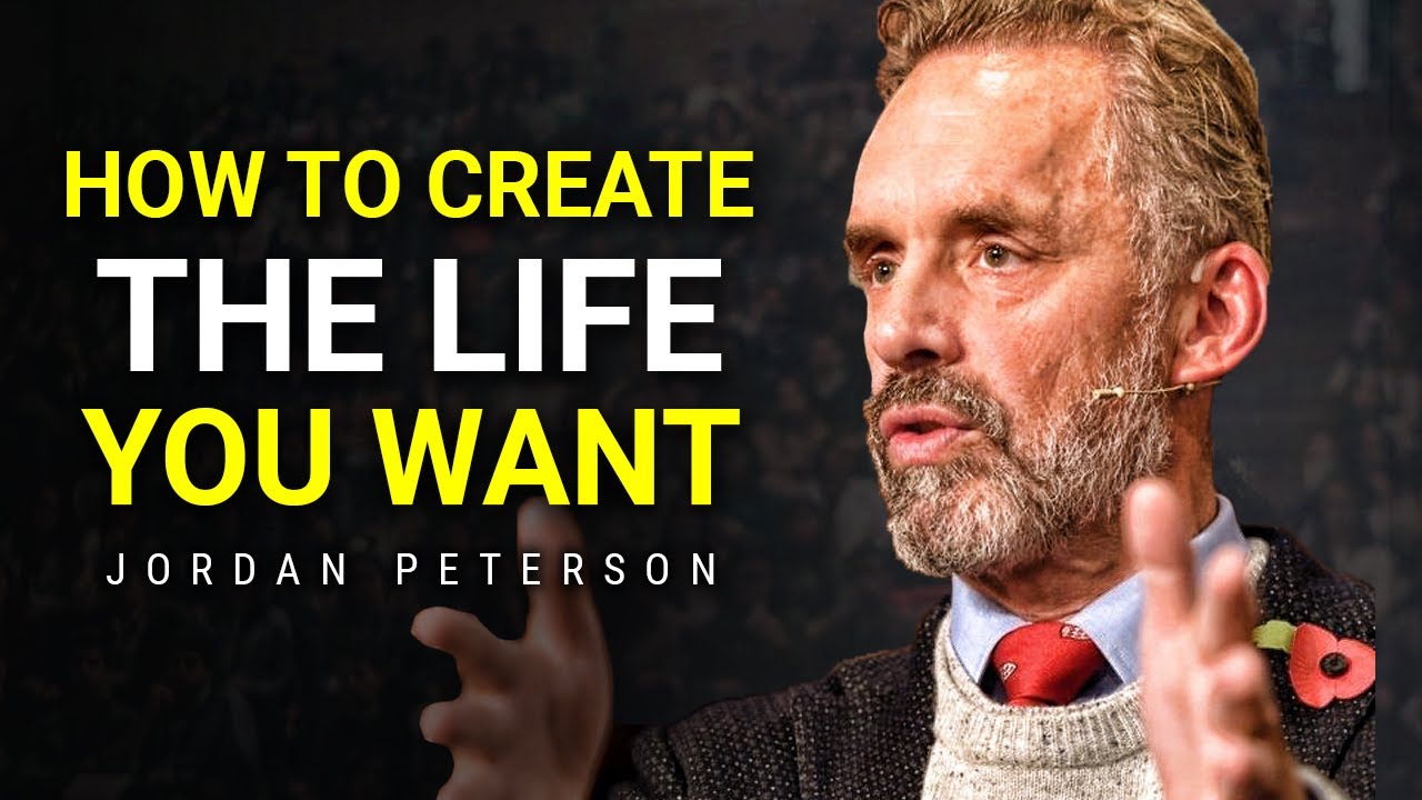 How To Create The Life You Want To Live | Jordan Peterson Motivation ...