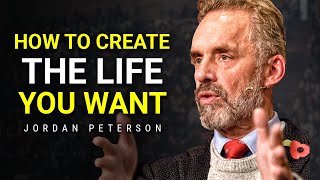 How To Create The Life You Want To Live | Jordan Peterson Motivation