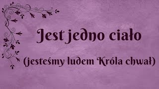 Jest jedno ciało (jesteśmy ludem Króla chwał)