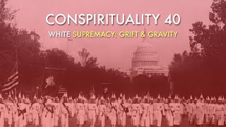 Conspirituality 40: White Supremacy: Grift \u0026 Gravity (w/Daniel Lombroso \u0026 Michelle Johnson)