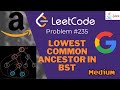 LeetCode Problem 235: Lowest Common Ancestor of a Binary Search Tree || FAANG Interview || Blind 75