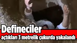 Elazığ'da defineciler açtıkları 3 metrelik çukurda yakalandı