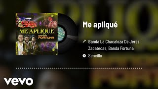 Banda La Chacaloza De Jerez Zacatecas, Banda Fortuna - Me Apliqué (Audio)