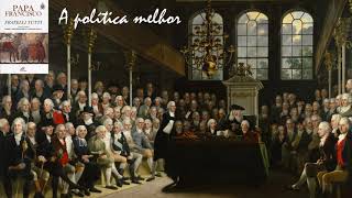 A política melhor ( Fratelli Tutti - Capítulo V )