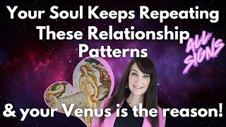 ❤️Your Soul keeps repeating these relationship patterns - & your Venus is the reason! Find out why!