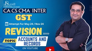 CA / CS / CMA Inter GST Revision By CA Raj Kumar Topic - ACCOUNTS & RECORDS May 24 And Nov 24