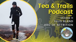 Ellis Bland - 2023 Arc Of Attrition - Tea & Trails - Episode 11