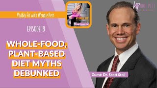 Whole-Food, Plant-Based Diet Myths Debunked: Visibly Fit Podcast Ep 18 w/Guest Dr Scott Stoll