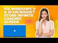 Fix Windows 11 and Windows 10 Microsoft Store Infinite Loading Screen