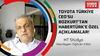 Toyota Türkiye CEO'su Bozkurt'tan Habertürk'e özel açıklamalar!