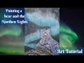 Drawing and painting a bear and the northen lights