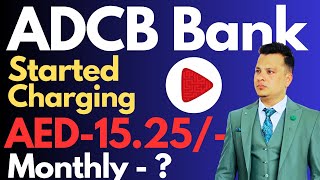 ADCB Bank Started Charging AED 15.25 | ADCB BANK NEW UPDATE ABOUT MONTHLY CHARGES