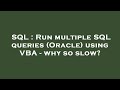 SQL : Run multiple SQL queries (Oracle) using VBA - why so slow?