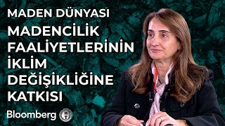 Maden Dünyası - Madencilik Faaliyetlerinin İklim Değişikliğine Katkısı | 17 Aralık 2024