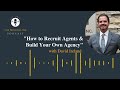 how to recruit agents and build and agency podcast