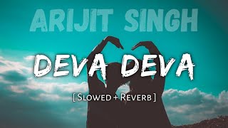 Deva Deva - (Slowed And Reverb) | Arijit Singh | DM Lofi