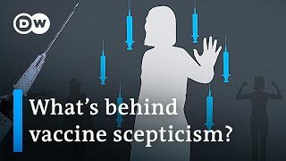 Vaccine skeptics: The reasons behind people's decisions not to get vaccinated | DW News