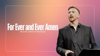 For Ever and Ever Amen | Pastor Jared Rittenhouse