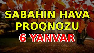 SABAHIN HAVA PROQNOZU, 6 yanvar 2024 Hava haqqinda