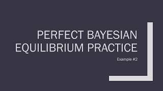 Perfect Bayesian Equilibrium Practice: Example 2