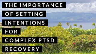 CPTSD: Setting An Intention In Recovery From Complex Trauma