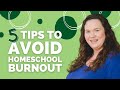 Five Tips to Avoid Homeschool Burnout | Homeschool Show & Tell Series