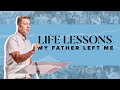 Life Lessons My Father Left Me