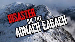 DISASTER ON THE AONACH EAGACH - HOW NOT TO DIE IN THE MOUNTAINS IN WINTER!