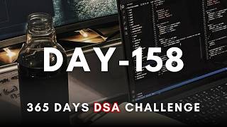 Day 158/365 | Daily DSA Practice – 365 Days of DSA (Live) | Study with me