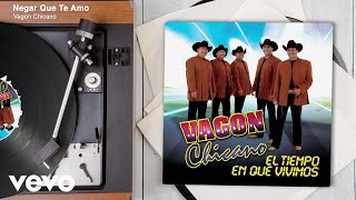 Vagon Chicano - Negar Que Te Amo (Audio)