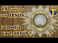 15 minutos con Jesús Sacramentado. Adoración al Santísimo Sacramento del Altar. Visita al Santísimo.