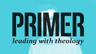 PRIMER - leading with theology