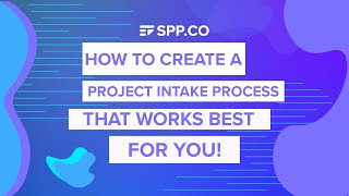 How to Create a Project Intake Process That Works Best for You