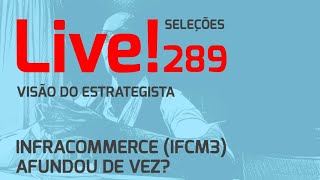 Infracommerce (IFCM3) afundou de vez? - Live 289 (21/10/24) - Visão do Estrategista